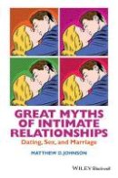 Matthew D. Johnson - Great Myths of Intimate Relationships: Dating, Sex, and Marriage - 9781118521274 - V9781118521274