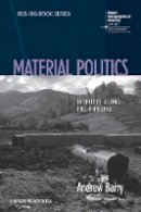 Andrew Barry - Material Politics: Disputes Along the Pipeline - 9781118529126 - V9781118529126