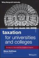 Steve Hoffman - Taxation for Universities and Colleges: Six Steps to a Successful Tax Compliance Program - 9781118541524 - V9781118541524