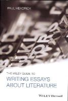 Prof. Paul Headrick - The Wiley Guide to Writing Essays About Literature - 9781118571231 - V9781118571231