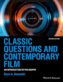Dean A. Kowalski - Classic Questions and Contemporary Film: An Introduction to Philosophy - 9781118585603 - V9781118585603