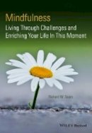 Richard W. Sears - Mindfulness: Living Through Challenges and Enriching Your Life In This Moment - 9781118597576 - V9781118597576
