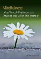 Richard W. Sears - Mindfulness: Living Through Challenges and Enriching Your Life In This Moment - 9781118597583 - V9781118597583