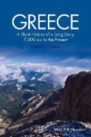 Carol G. Thomas - Greece: A Short History of a Long Story, 7,000 BCE to the Present - 9781118631751 - V9781118631751