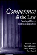 Michael L. Perlin - Competence in the Law: From Legal Theory to Clinical Application - 9781118662397 - V9781118662397