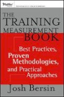 Josh Bersin - The Training Measurement Book: Best Practices, Proven Methodologies, and Practical Approaches - 9781118682401 - V9781118682401