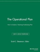 Scott C. Stevenson (Ed.) - The Operational Plan: How to Create a Yearlong Fundraising Plan - 9781118691588 - V9781118691588