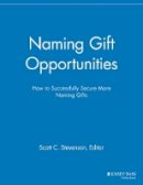 Elizabeth Dollhopf-Brown (Ed.) - Naming Gift Opportunities: How to Successfully Secure More Naming Gifts - 9781118691830 - V9781118691830