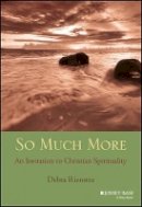 Debra Rienstra - So Much More: An Invitation to Christian Spirituality - 9781118693131 - V9781118693131