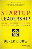 Derek Lidow - Startup Leadership: How Savvy Entrepreneurs Turn Their Ideas Into Successful Enterprises - 9781118697054 - V9781118697054
