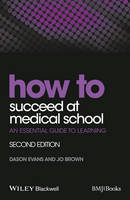 Dason Evans - How to Succeed at Medical School: An Essential Guide to Learning - 9781118703410 - V9781118703410