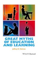Jeffrey D. Holmes - Great Myths of Education and Learning - 9781118709382 - V9781118709382