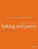 The Culinary Institute Of America (Cia) - Study Guide to Accompany Baking and Pastry – Mastering the Art and Craft, Third Edition - 9781118712825 - V9781118712825