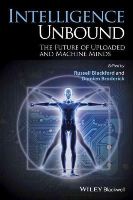 Russell Blackford - Intelligence Unbound: The Future of Uploaded and Machine Minds - 9781118736289 - V9781118736289