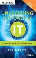 Dan Roberts - Unleashing the Power of IT: Bringing People, Business, and Technology Together - 9781118738566 - V9781118738566