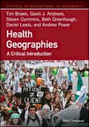 Tim Brown - Health Geographies: A Critical Introduction - 9781118739037 - V9781118739037