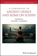 Arthur J. Pomeroy - A Companion to Ancient Greece and Rome on Screen - 9781118741351 - V9781118741351
