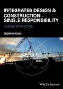 Colin Harding - Integrated Design and Construction - Single Responsibility: A Code of Practice - 9781118778296 - V9781118778296