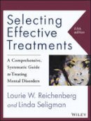 Lourie W. Reichenberg - Selecting Effective Treatments: A Comprehensive, Systematic Guide to Treating Mental Disorders - 9781118791356 - V9781118791356