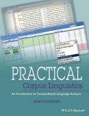 Martin Weisser - Practical Corpus Linguistics: An Introduction to Corpus-Based Language Analysis - 9781118831878 - V9781118831878