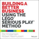 Per Kristiansen - Building a Better Business Using the Lego Serious Play Method - 9781118832455 - V9781118832455