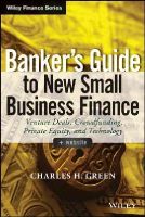 Charles H. Green - Banker´s Guide to New Small Business Finance, + Website: Venture Deals, Crowdfunding, Private Equity, and Technology - 9781118837870 - V9781118837870