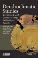 Rosanne D´arrigo - Dendroclimatic Studies: Tree Growth and Climate Change in Northern Forests - 9781118848722 - V9781118848722