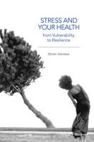 Hymie Anisman - Stress and Your Health: From Vulnerability to Resilience - 9781118850244 - V9781118850244