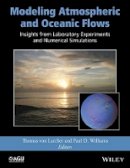 Thomas Von Larcher - Modeling Atmospheric and Oceanic Flows: Insights from Laboratory Experiments and Numerical Simulations - 9781118855935 - V9781118855935