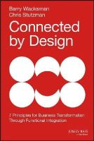 Barry Wacksman - Connected by Design: Seven Principles for Business Transformation Through Functional Integration - 9781118858202 - V9781118858202