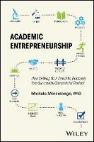 Michele Marcolongo - Academic Entrepreneurship: How to Bring Your Scientific Discovery to a Successful Commercial Product - 9781118859087 - V9781118859087