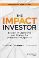 Cathy Clark - The Impact Investor: Lessons in Leadership and Strategy for Collaborative Capitalism - 9781118860816 - V9781118860816