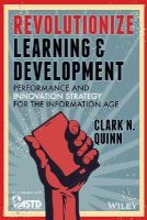 Clark N. Quinn - Revolutionize Learning & Development: Performance and Innovation Strategy for the Information Age - 9781118863619 - V9781118863619