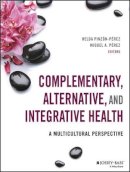 Helda Pinzon-Perez - Complementary, Alternative, and Integrative Health: A Multicultural Perspective - 9781118880333 - V9781118880333