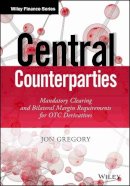 Jon Gregory - Central Counterparties: Mandatory Central Clearing and Initial Margin Requirements for OTC Derivatives - 9781118891513 - V9781118891513