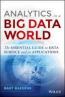 Bart Baesens - Analytics in a Big Data World: The Essential Guide to Data Science and its Applications - 9781118892701 - V9781118892701