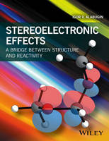 Igor V. Alabugin - Stereoelectronic Effects: A Bridge Between Structure and Reactivity - 9781118906347 - V9781118906347