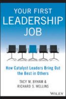 Tacy M. Byham - Your First Leadership Job: How Catalyst Leaders Bring Out the Best in Others - 9781118911952 - V9781118911952