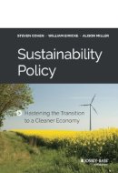 Steven Cohen - Sustainability Policy: Hastening the Transition to a Cleaner Economy - 9781118916377 - V9781118916377