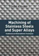 Helmi A. Youssef - Machining of Stainless Steels and Super Alloys: Traditional and Nontraditional Techniques - 9781118919569 - V9781118919569