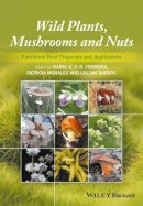 Isabel C. F. R. Ferreira (Ed.) - Wild Plants, Mushrooms and Nuts: Functional Food Properties and Applications - 9781118944622 - V9781118944622