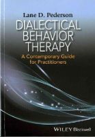 Lane D. Pederson - Dialectical Behavior Therapy: A Contemporary Guide for Practitioners - 9781118957912 - V9781118957912