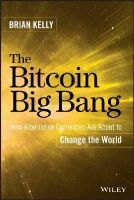 Brian Kelly - The Bitcoin Big Bang: How Alternative Currencies Are About to Change the World - 9781118963661 - V9781118963661