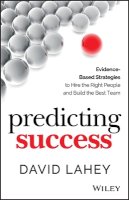 David Lahey - Predicting Success: Evidence-Based Strategies to Hire the Right People and Build the Best Team - 9781118985977 - V9781118985977