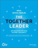 Maia Heyck-Merlin - The Together Leader: Get Organized for Your Success - and Sanity! - 9781118987520 - V9781118987520