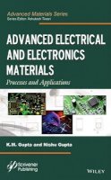 K. M. Gupta - Advanced Electrical and Electronics Materials: Processes and Applications - 9781118998359 - V9781118998359