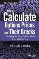Pierino Ursone - How to Calculate Options Prices and Their Greeks: Exploring the Black Scholes Model from Delta to Vega - 9781119011620 - V9781119011620