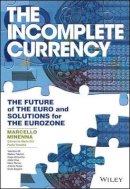 Marcello Minenna - The Incomplete Currency: The Future of the Euro and Solutions for the Eurozone - 9781119019091 - V9781119019091