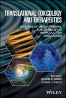 Michael D. Waters - Translational Toxicology and Therapeutics: Windows of Developmental Susceptibility in Reproduction and Cancer - 9781119023609 - V9781119023609