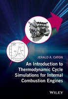 Jerald A. Caton - An Introduction to Thermodynamic Cycle Simulations for Internal Combustion Engines - 9781119037569 - V9781119037569